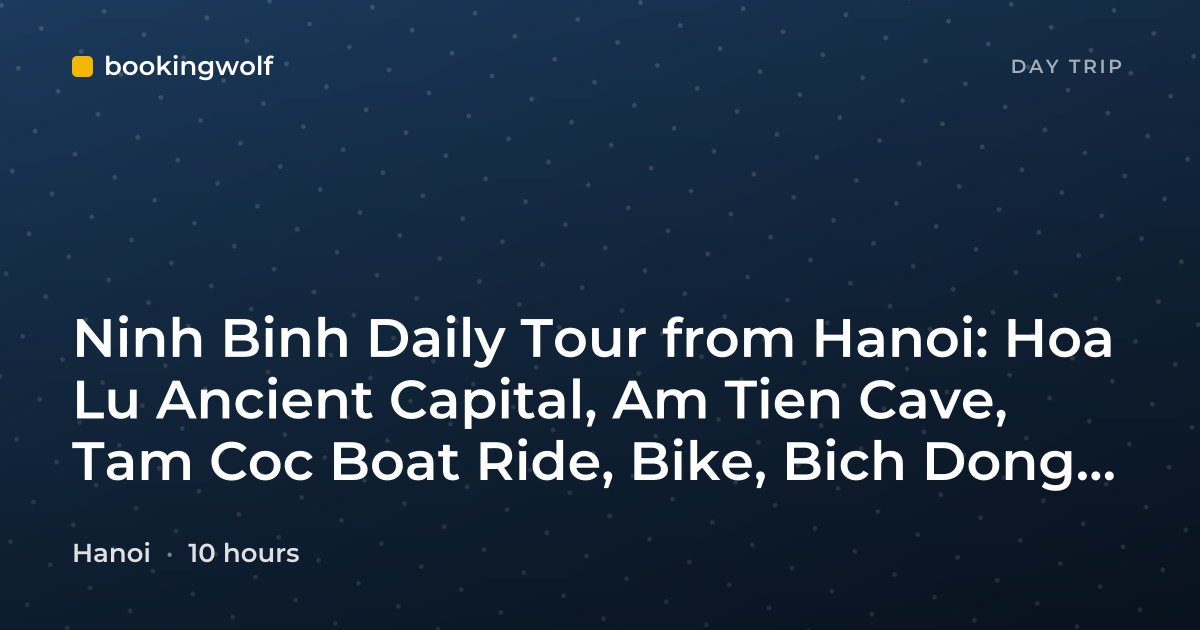 Ninh Binh Daily Tour from Hanoi: Hoa Lu Ancient Capital, Am Tien Cave, Tam Coc Boat Ride, Bike, Bich Dong Pagoda