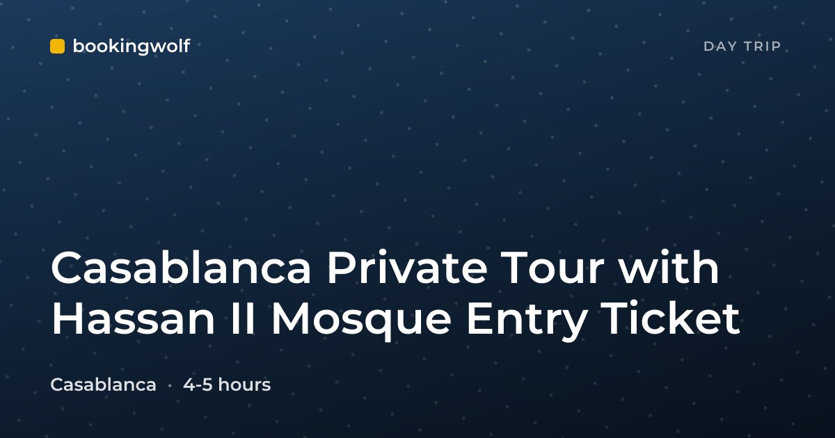 Casablanca Private Tour with Hassan II Mosque Entry Ticket