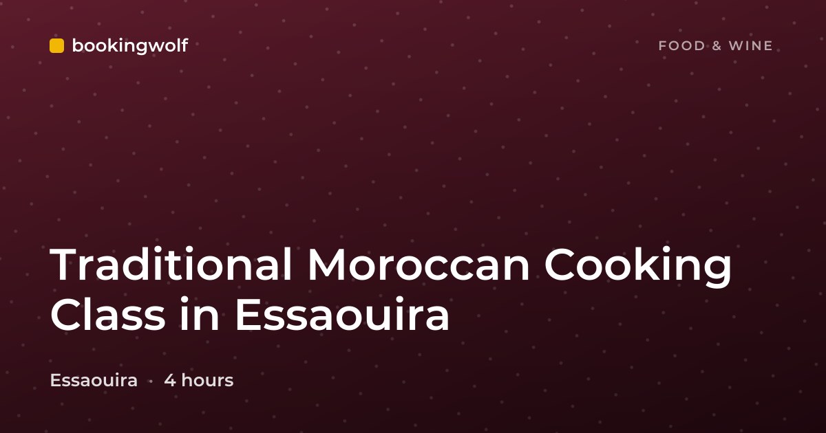 Traditional Moroccan Cooking Class in Essaouira