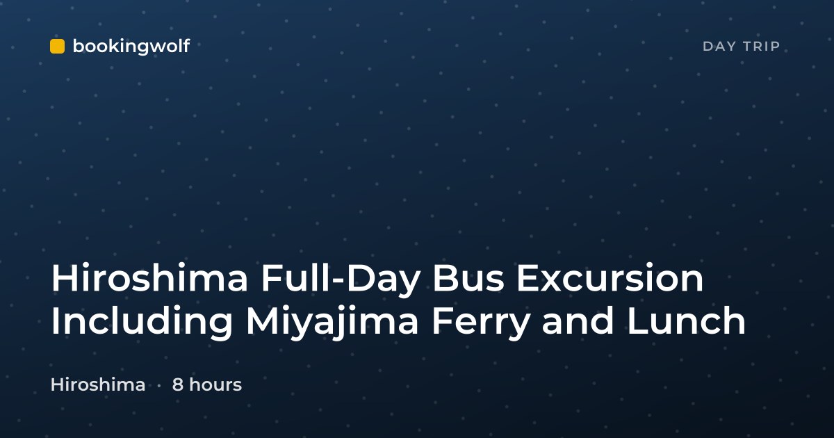 Hiroshima Full-Day Bus Excursion Including Miyajima Ferry and Lunch