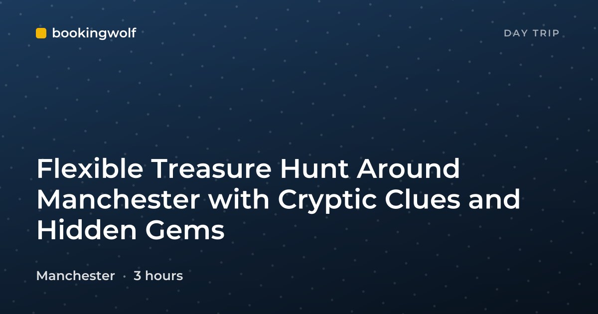 Flexible Treasure Hunt Around Manchester with Cryptic Clues and Hidden Gems