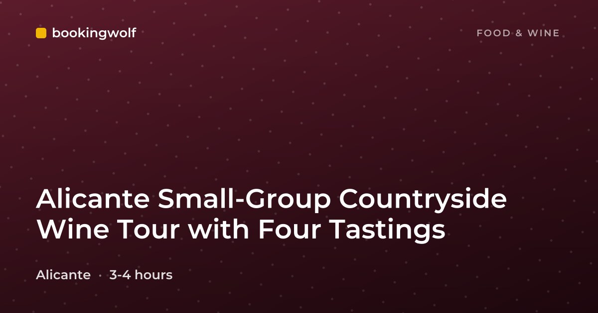 Alicante Small-Group Countryside Wine Tour with Four Tastings