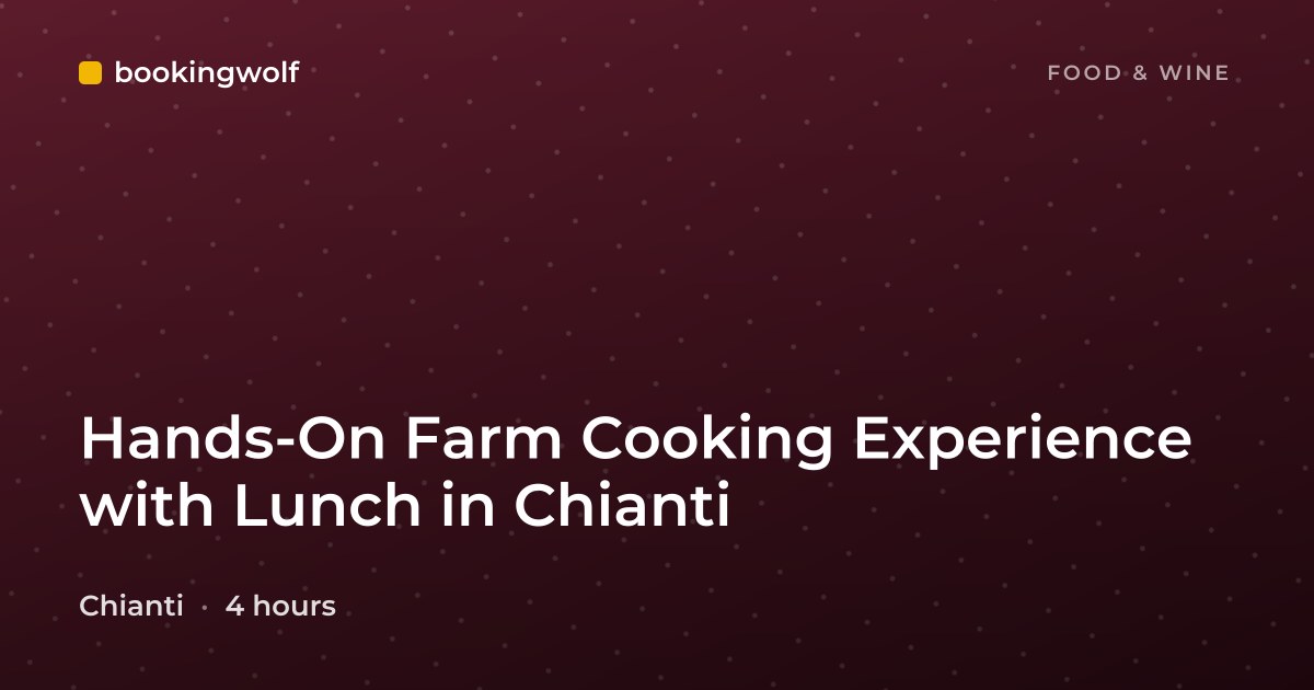 Hands-On Farm Cooking Experience with Lunch in Chianti