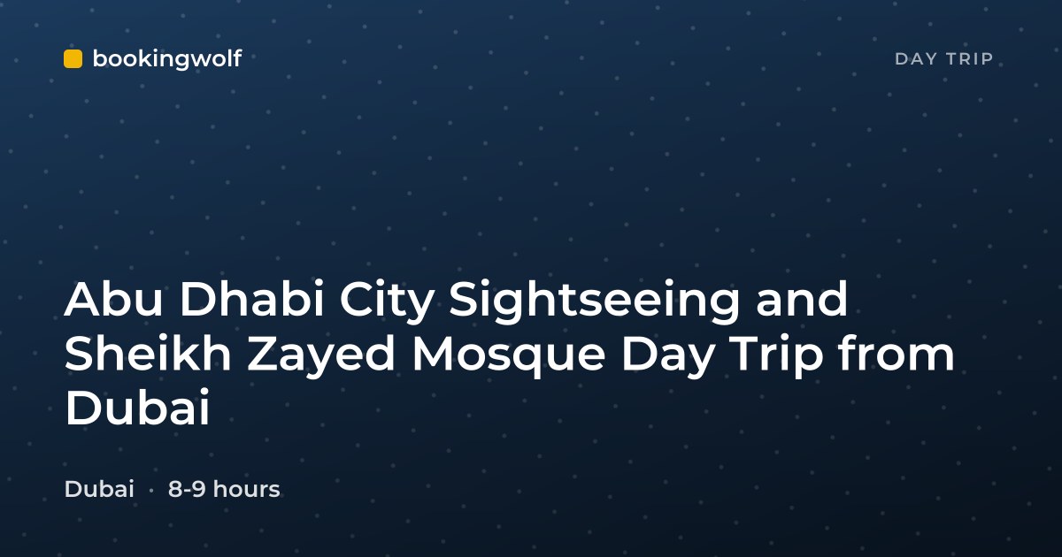 Abu Dhabi City Sightseeing and Sheikh Zayed Mosque Day Trip from Dubai