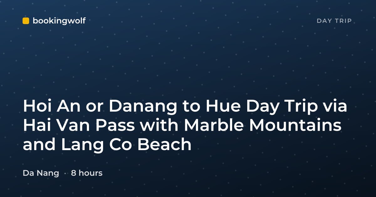 Hoi An or Danang to Hue Day Trip via Hai Van Pass with Marble Mountains and Lang Co Beach