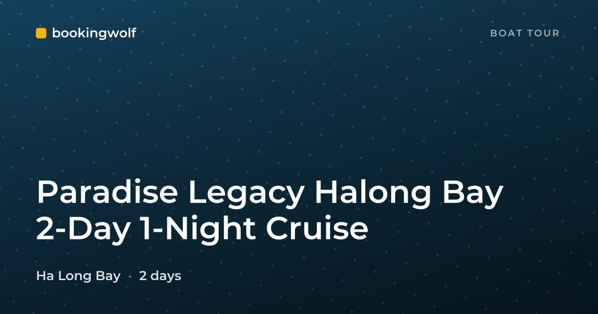 Paradise Legacy Halong Bay 2-Day 1-Night Cruise