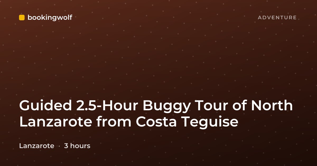 Guided 2.5-Hour Buggy Tour of North Lanzarote from Costa Teguise