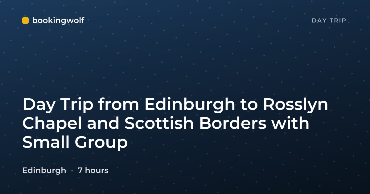 Day Trip from Edinburgh to Rosslyn Chapel and Scottish Borders with Small Group