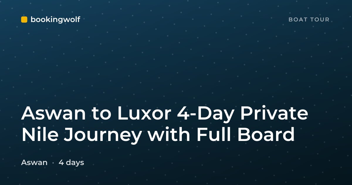 Aswan to Luxor 4-Day Private Nile Journey with Full Board