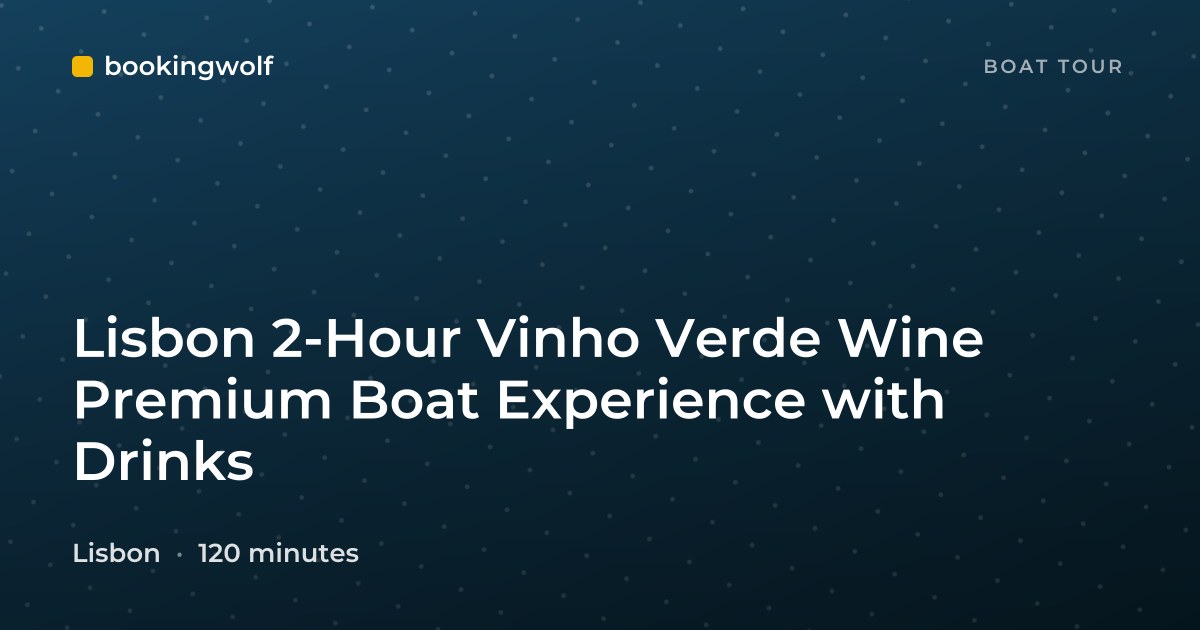 Lisbon 2-Hour Vinho Verde Wine Premium Boat Experience with Drinks