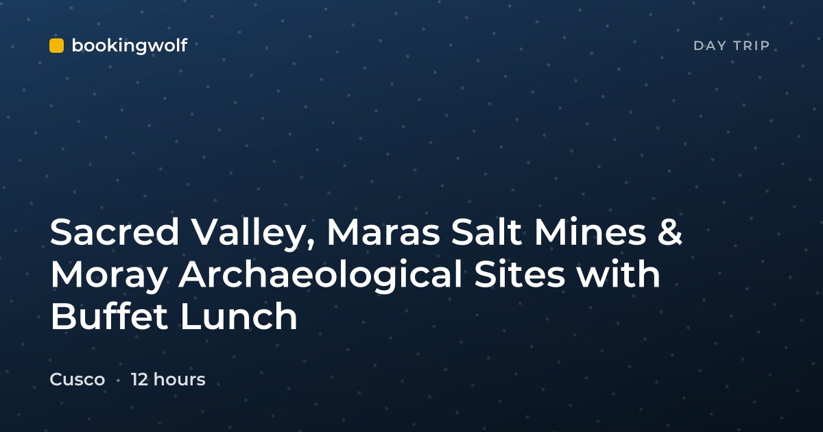 Sacred Valley, Maras Salt Mines & Moray Archaeological Sites with Buffet Lunch
