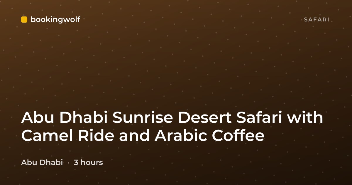 Abu Dhabi Sunrise Desert Safari with Camel Ride and Arabic Coffee