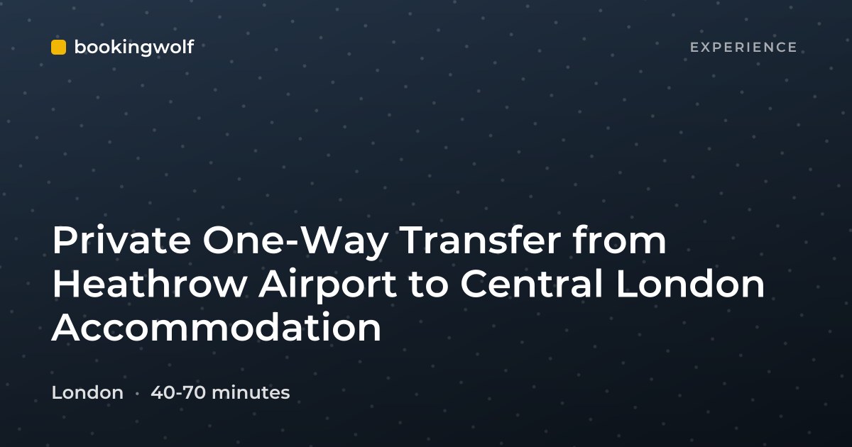 Private One-Way Transfer from Heathrow Airport to Central London Accommodation