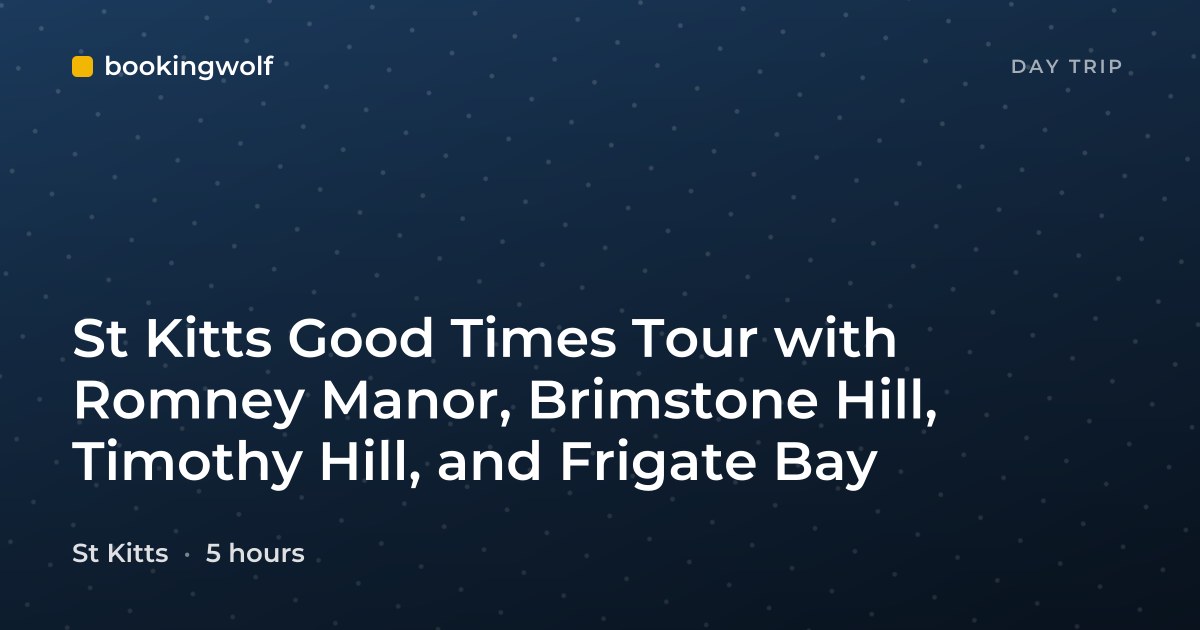 St Kitts Good Times Tour with Romney Manor, Brimstone Hill, Timothy Hill, and Frigate Bay