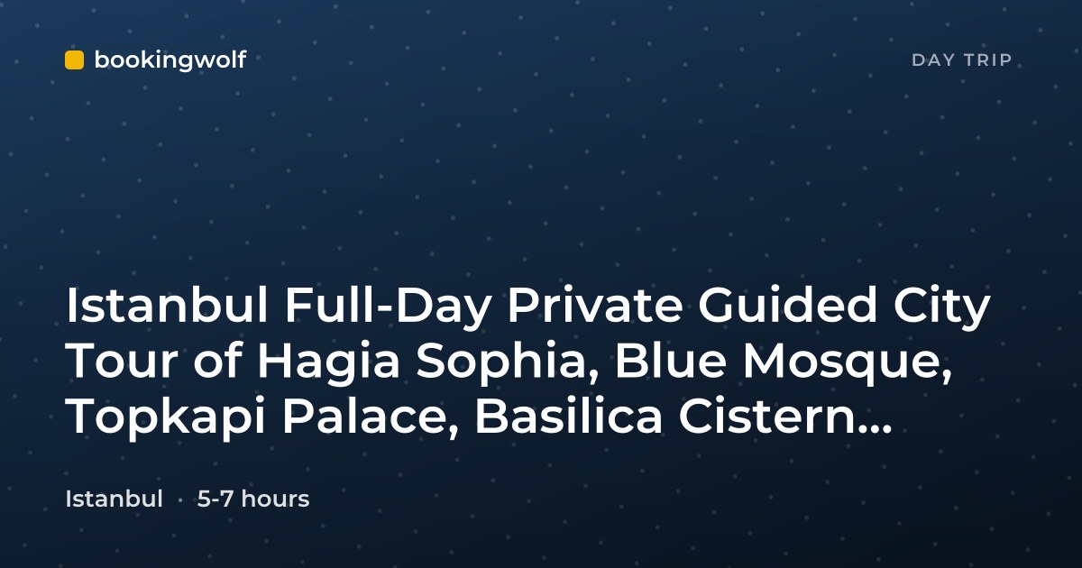 Istanbul Full-Day Private Guided City Tour of Hagia Sophia, Blue Mosque, Topkapi Palace, Basilica Cistern, Grand Bazaar