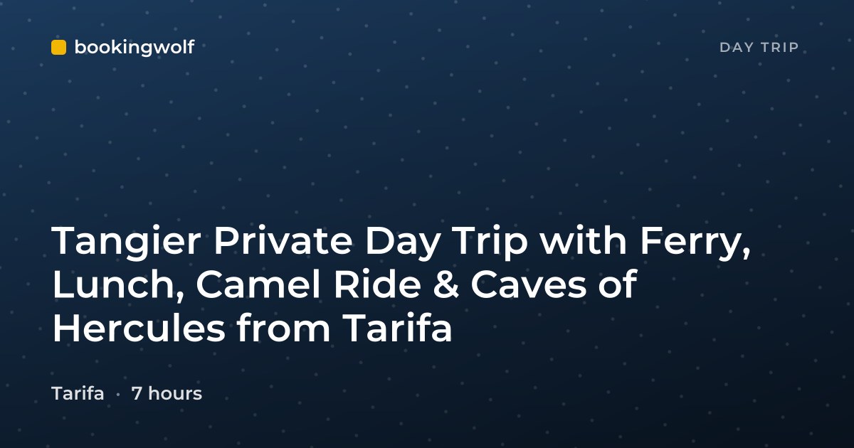 Tangier Private Day Trip with Ferry, Lunch, Camel Ride & Caves of Hercules from Tarifa