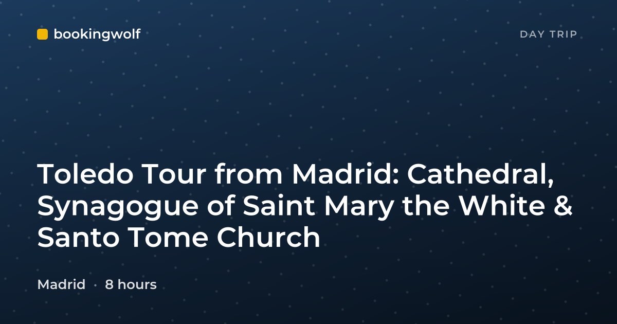 Toledo Tour from Madrid: Cathedral, Synagogue of Saint Mary the White & Santo Tome Church