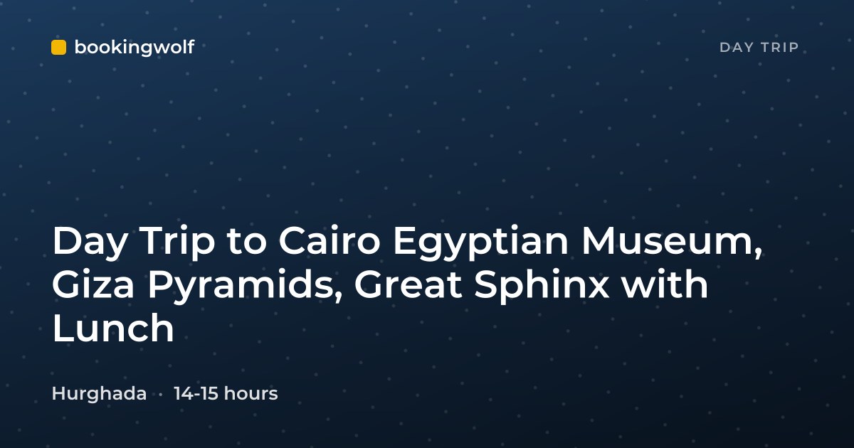 Day Trip to Cairo Egyptian Museum, Giza Pyramids, Great Sphinx with Lunch