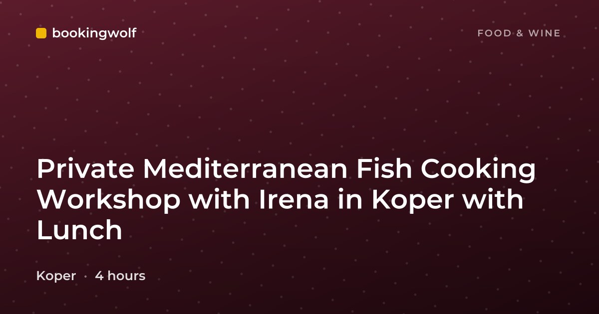 Private Mediterranean Fish Cooking Workshop with Irena in Koper with Lunch
