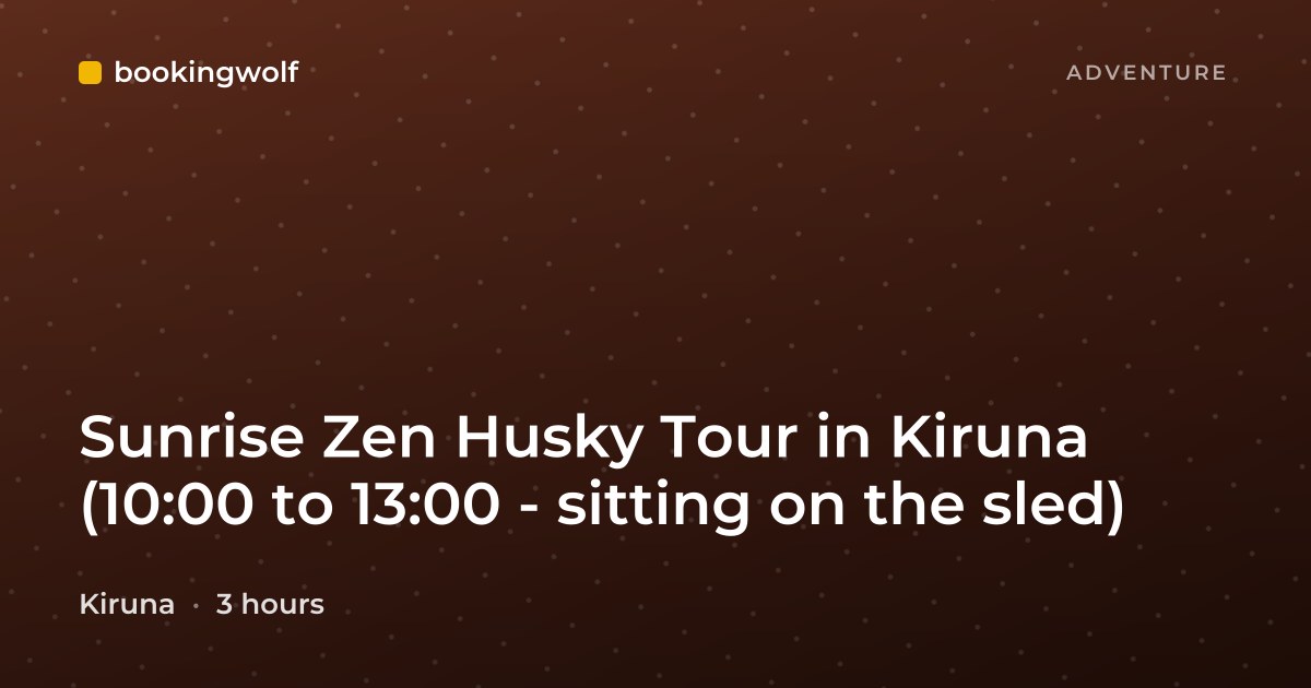 Sunrise Zen Husky Tour in Kiruna (10:00 to 13:00 - sitting on the sled)