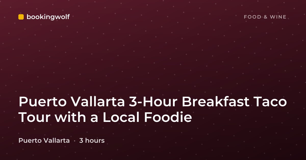 Puerto Vallarta 3-Hour Breakfast Taco Tour with a Local Foodie