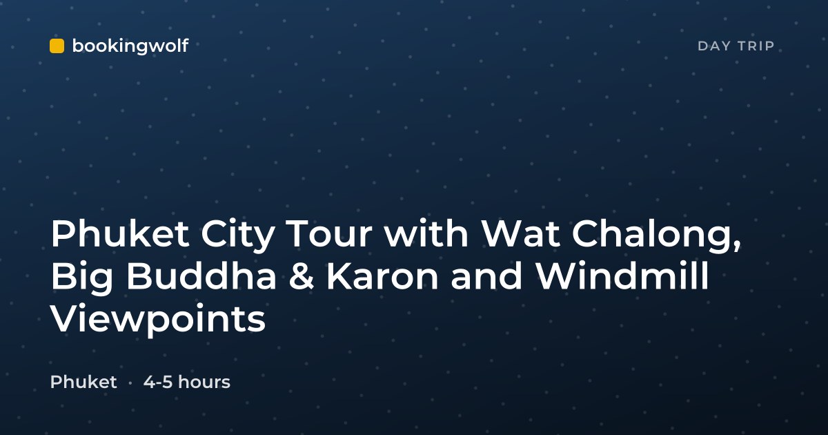 Phuket City Tour with Wat Chalong, Big Buddha & Karon and Windmill Viewpoints