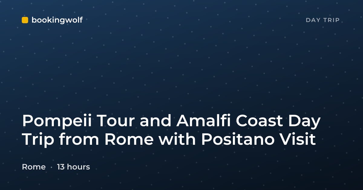 Pompeii Tour and Amalfi Coast Day Trip from Rome with Positano Visit