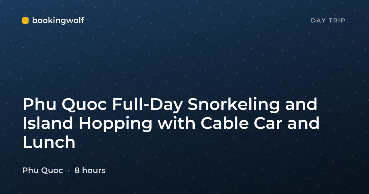 Phu Quoc Full-Day Snorkeling and Island Hopping with Cable Car and Lunch