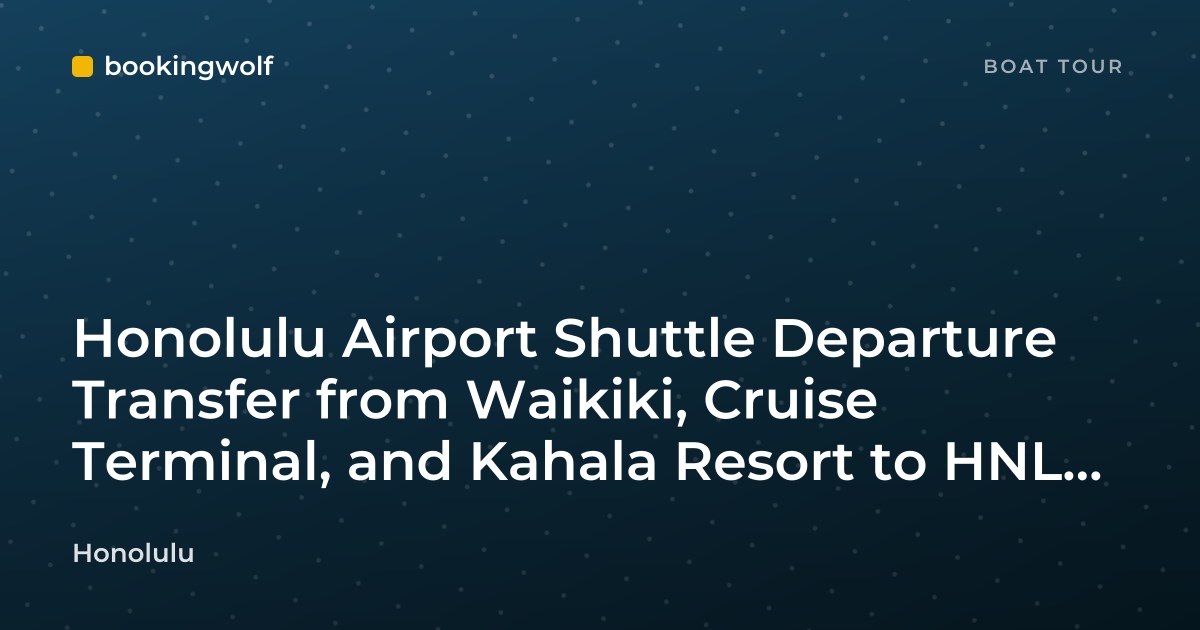 Honolulu Airport Shuttle Departure Transfer from Waikiki, Cruise Terminal, and Kahala Resort to HNL Airport
