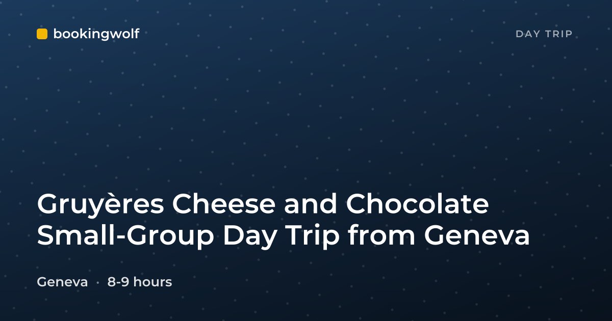 Gruyères Cheese and Chocolate Small-Group Day Trip from Geneva