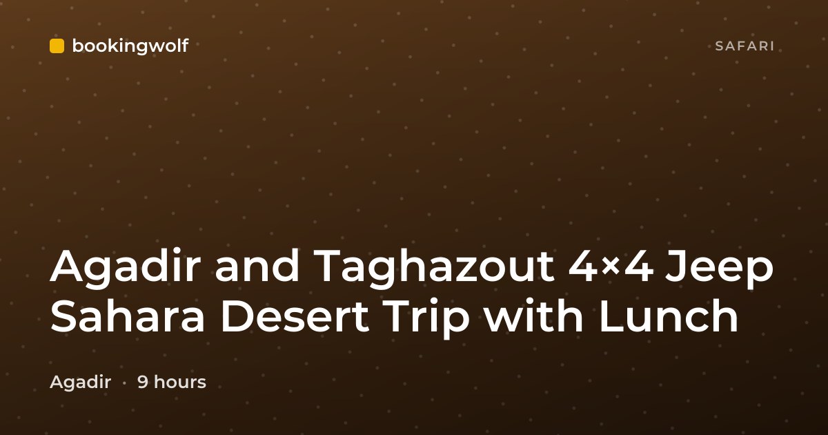 Agadir and Taghazout 4×4 Jeep Sahara Desert Trip with Lunch