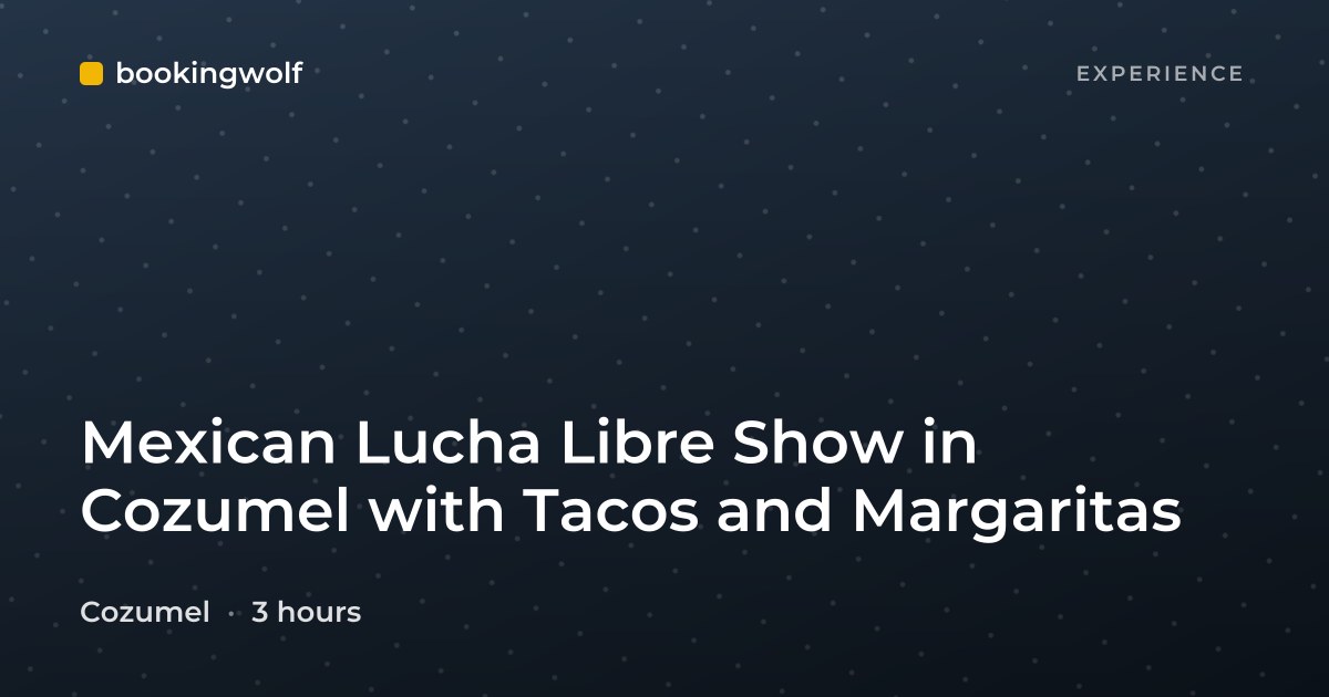 Mexican Lucha Libre Show in Cozumel with Tacos and Margaritas