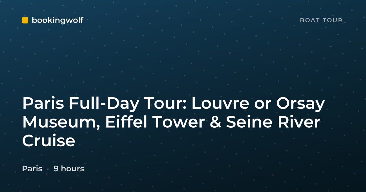 Paris Full-Day Tour: Louvre or Orsay Museum, Eiffel Tower & Seine River Cruise
