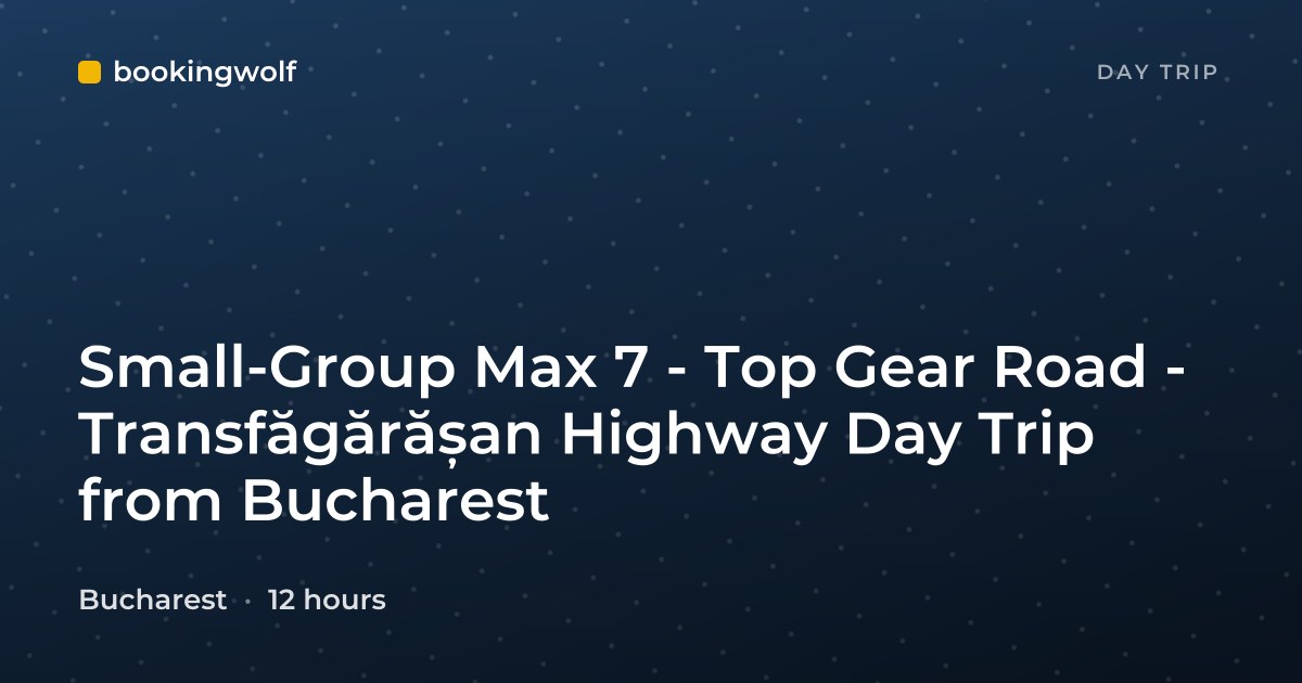 Small-Group Max 7 - Top Gear Road - Transfăgărășan Highway Day Trip from Bucharest