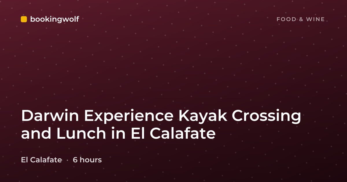 Darwin Experience Kayak Crossing and Lunch in El Calafate