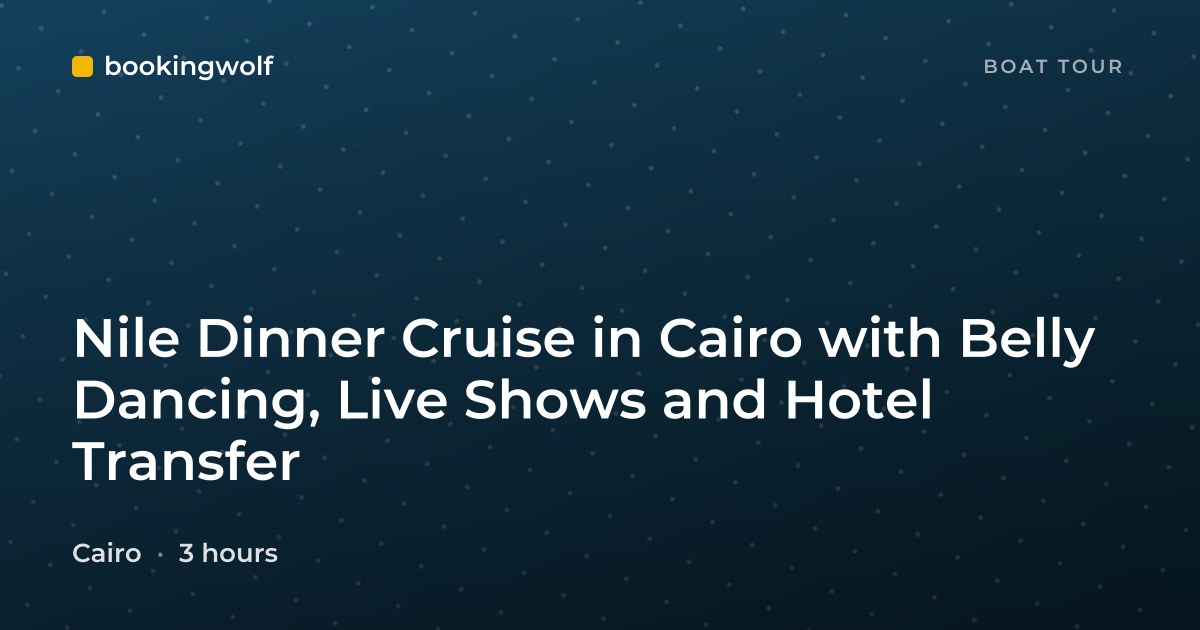 Nile Dinner Cruise in Cairo with Belly Dancing, Live Shows and Hotel Transfer