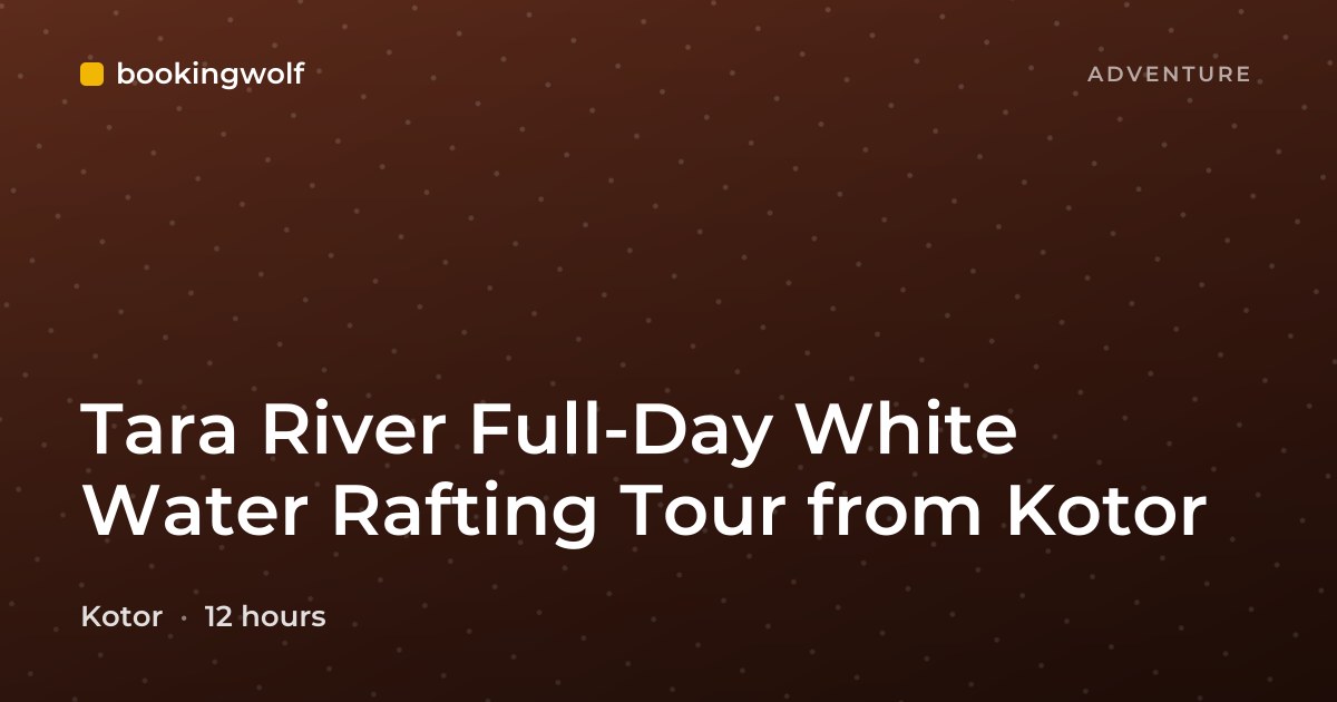 Tara River Full-Day White Water Rafting Tour from Kotor