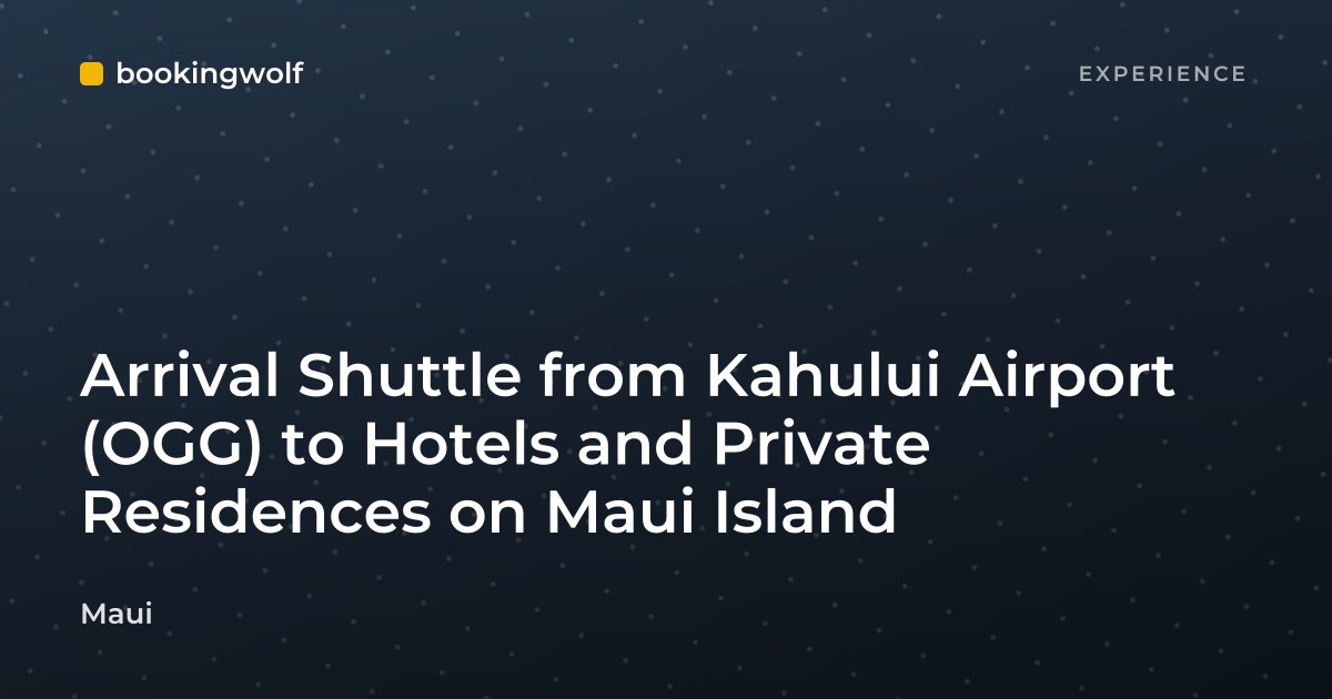 Arrival Shuttle from Kahului Airport (OGG) to Hotels and Private Residences on Maui Island