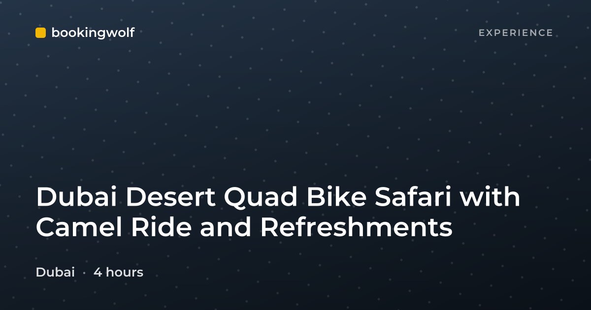 Dubai Desert Quad Bike Safari with Camel Ride and Refreshments
