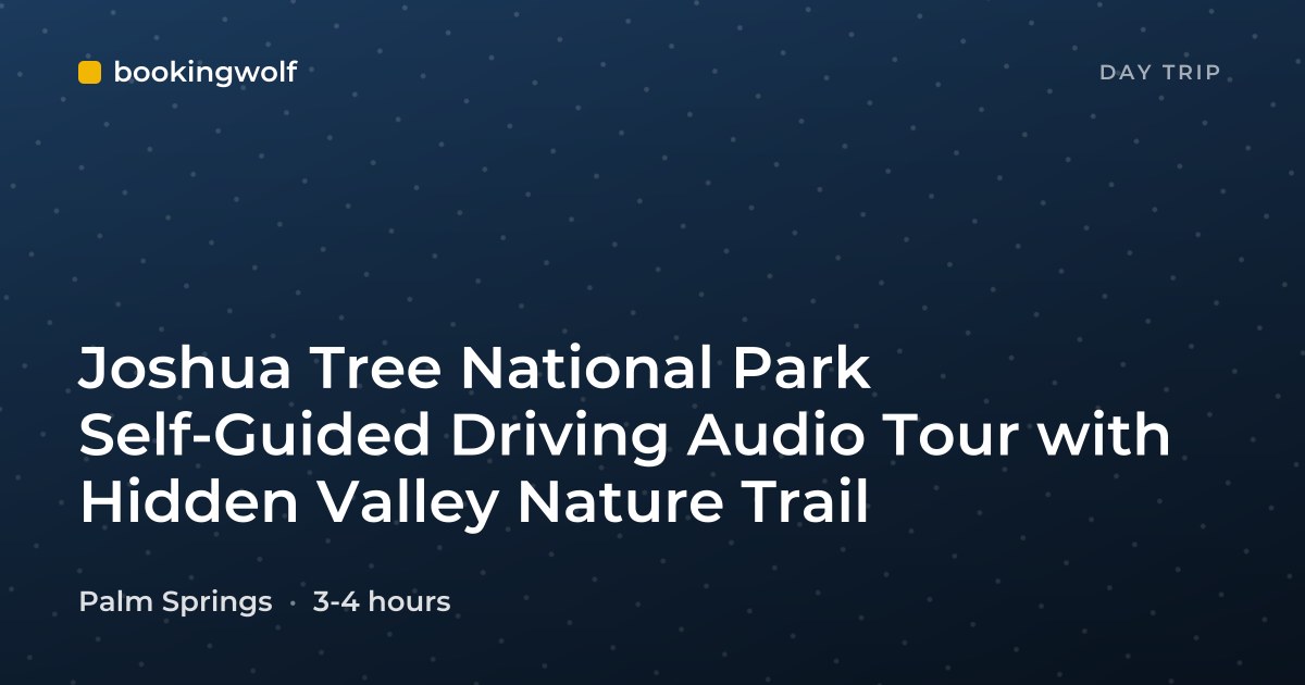 Joshua Tree National Park Self-Guided Driving Audio Tour with Hidden Valley Nature Trail