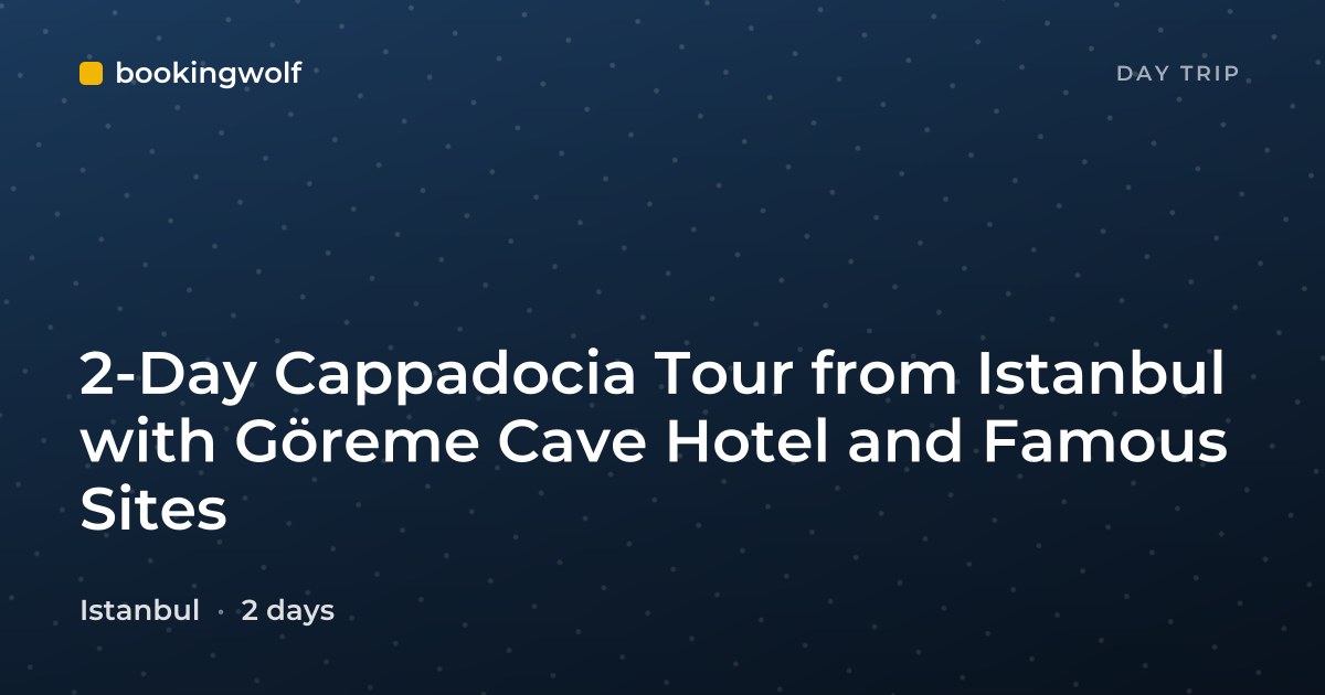 2-Day Cappadocia Tour from Istanbul with Göreme Cave Hotel and Famous Sites