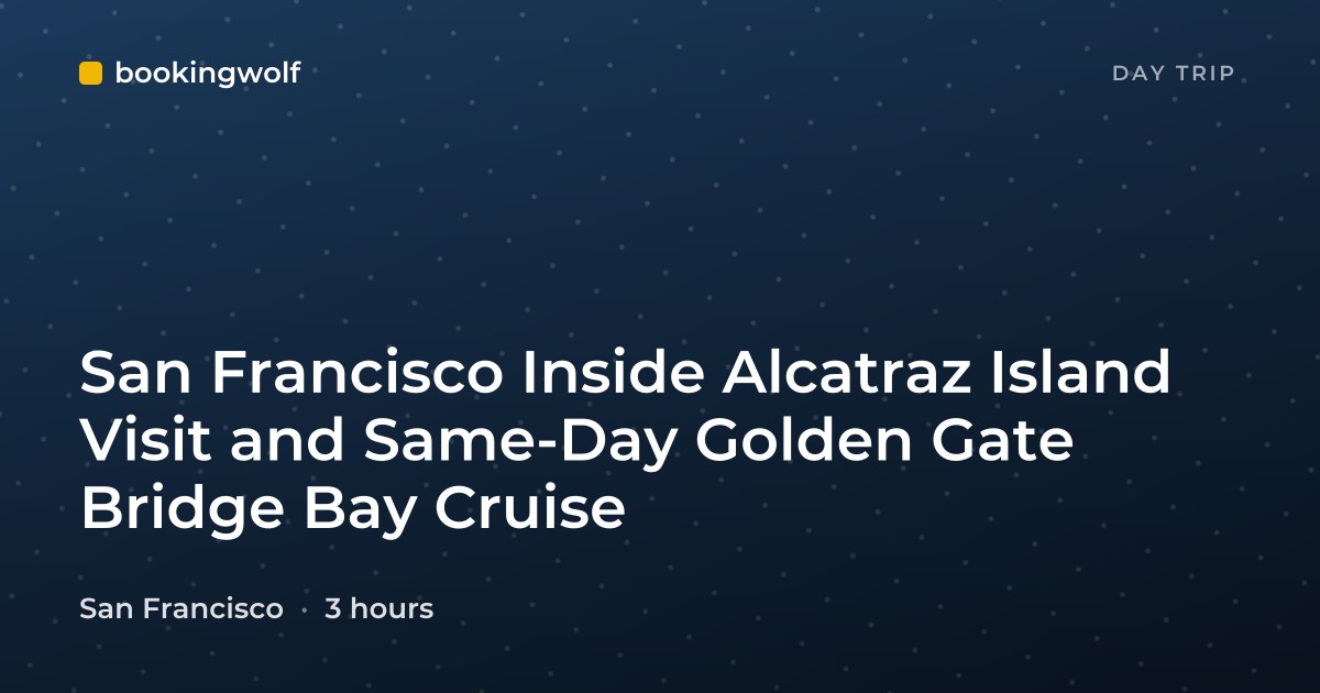 San Francisco Inside Alcatraz Island Visit and Same-Day Golden Gate Bridge Bay Cruise