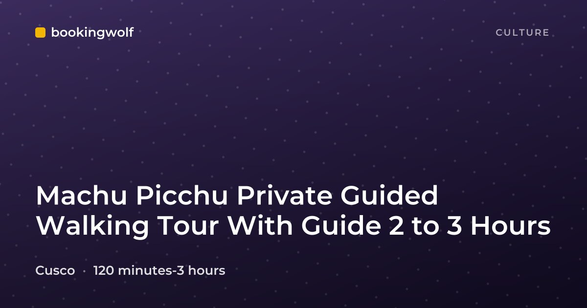 Machu Picchu Private Guided Walking Tour With Guide 2 to 3 Hours