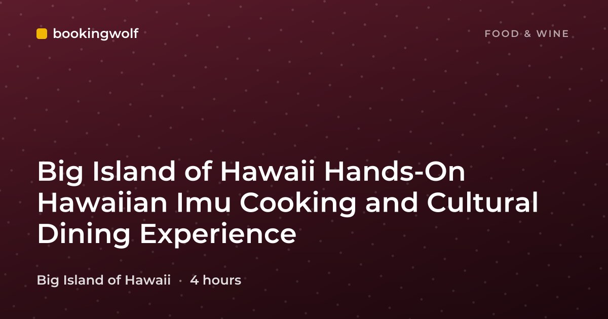 Big Island of Hawaii Hands-On Hawaiian Imu Cooking and Cultural Dining Experience