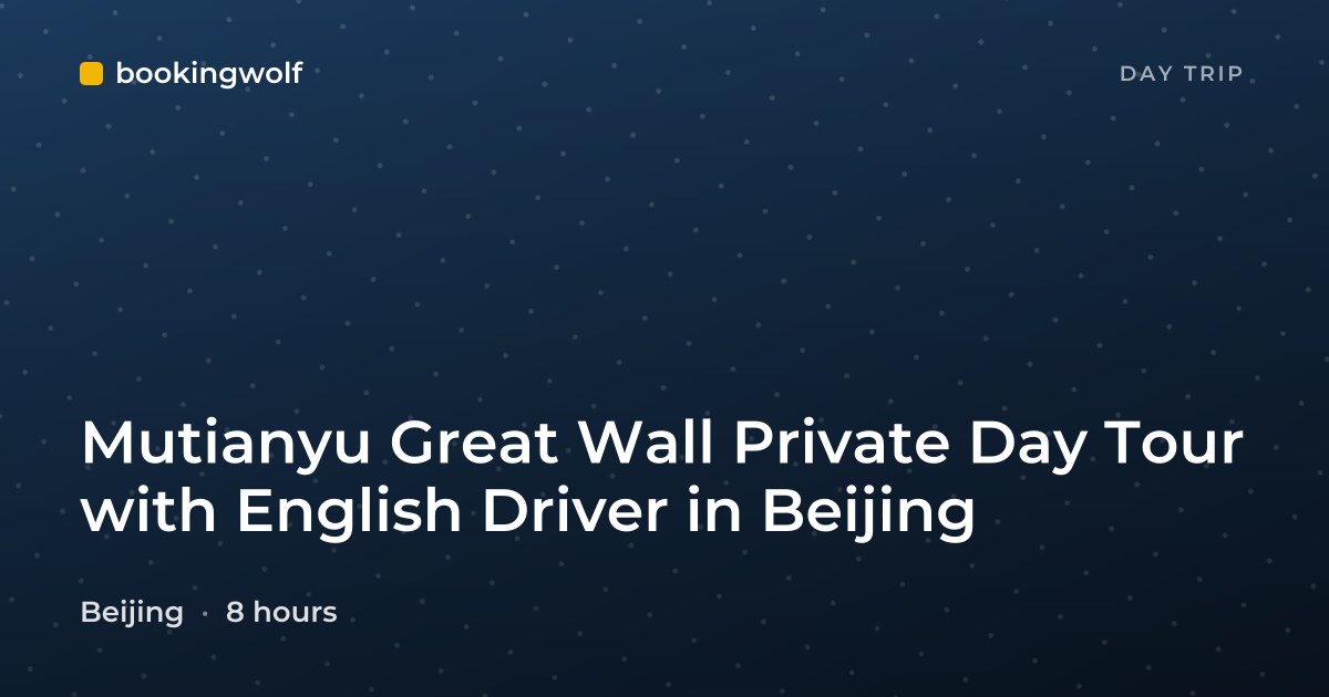 Mutianyu Great Wall Private Day Tour with English Driver in Beijing