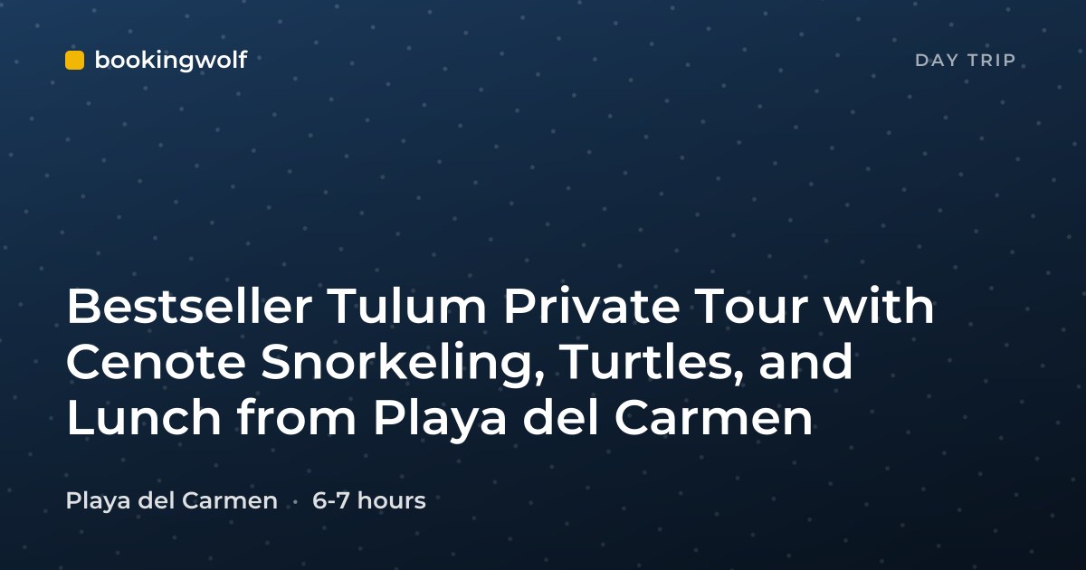 Bestseller Tulum Private Tour with Cenote Snorkeling, Turtles, and Lunch from Playa del Carmen