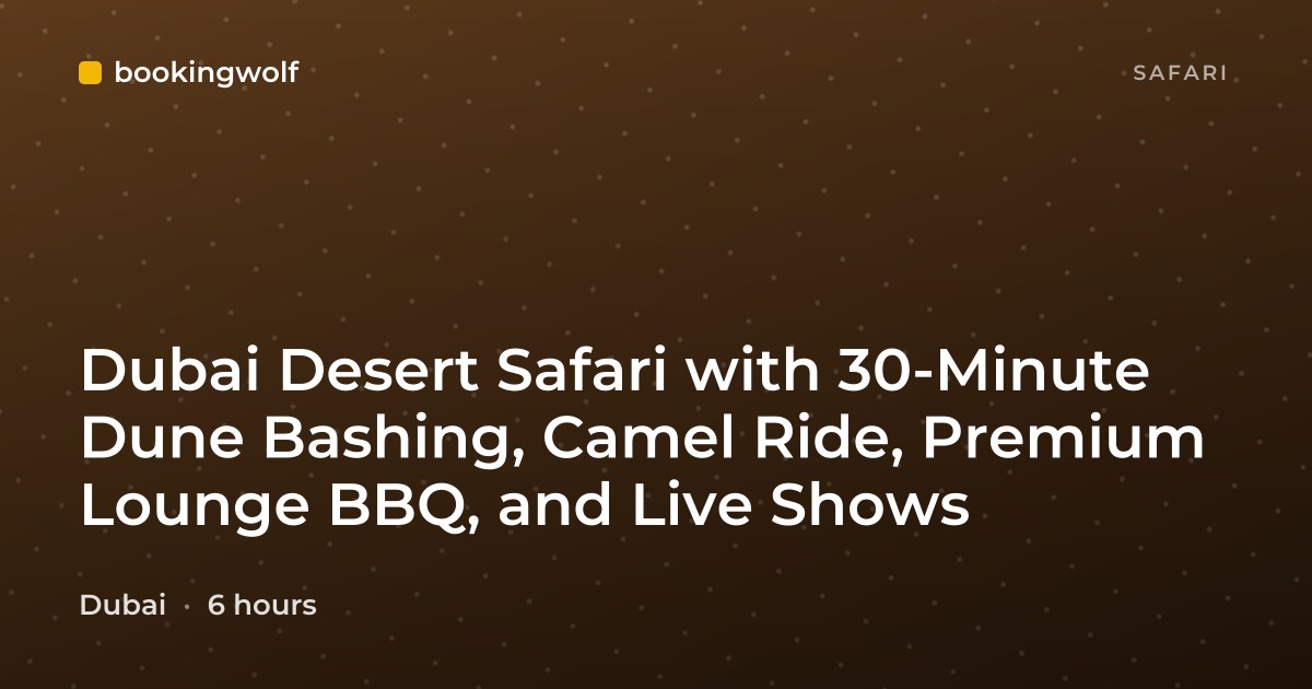 Dubai Desert Safari with 30-Minute Dune Bashing, Camel Ride, Premium Lounge BBQ, and Live Shows