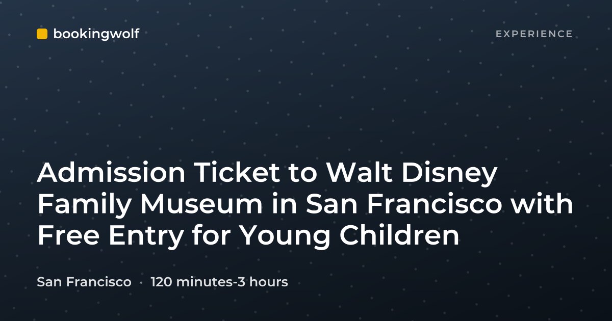 Admission Ticket to Walt Disney Family Museum in San Francisco with Free Entry for Young Children