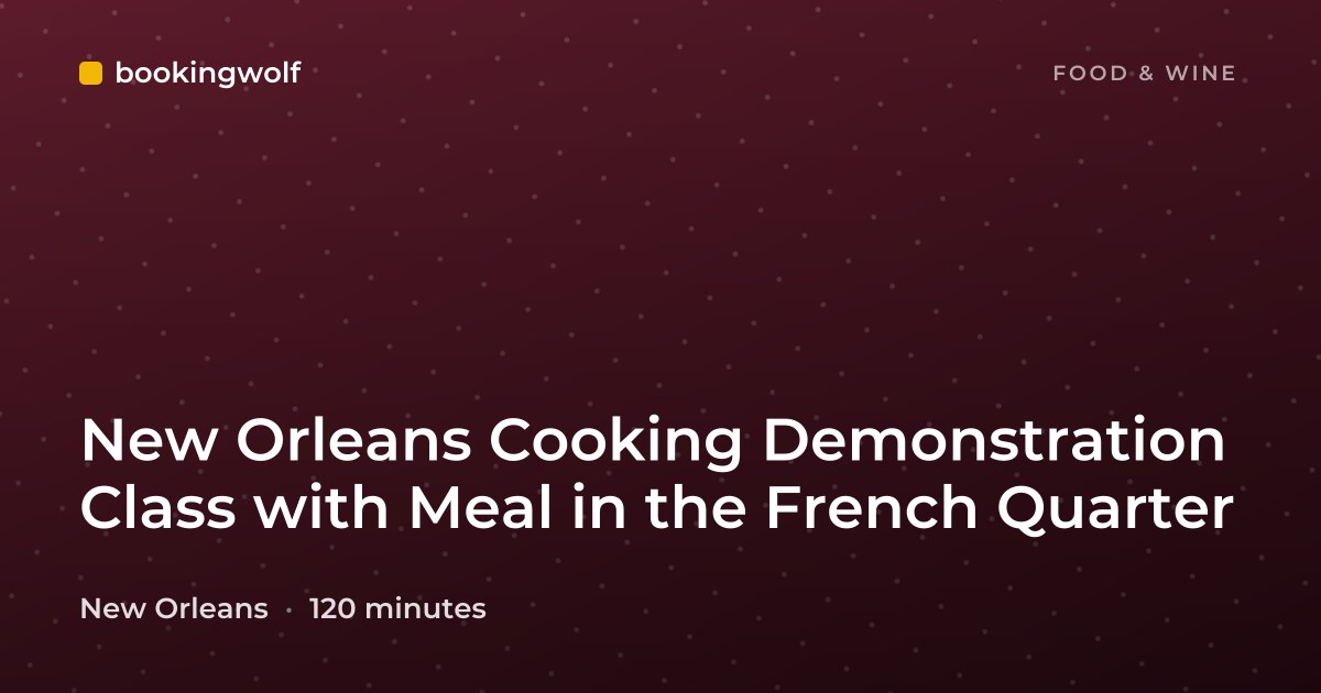 New Orleans Cooking Demonstration Class with Meal in the French Quarter