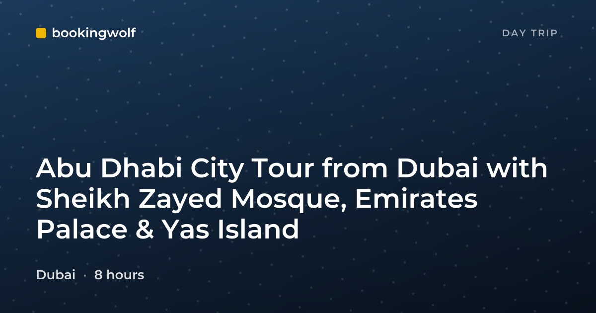 Abu Dhabi City Tour from Dubai with Sheikh Zayed Mosque, Emirates Palace & Yas Island